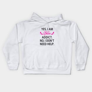 Yes, I am shoe addict. No, I don't need help. Kids Hoodie